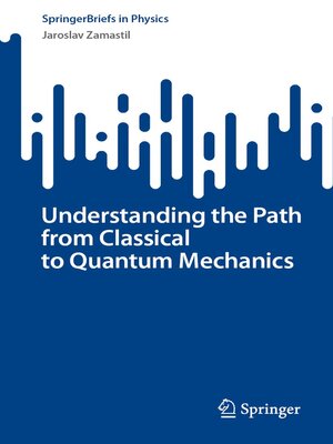 cover image of Understanding the Path from Classical to Quantum Mechanics